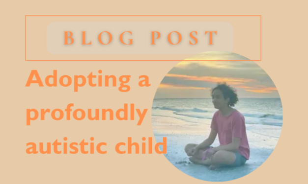 ADOPTING A PROFOUNDLY AUTISTIC CHILD